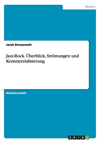 Jazz-Rock. Überblick, Strömungen und Kommerzialisierung von Books on Demand